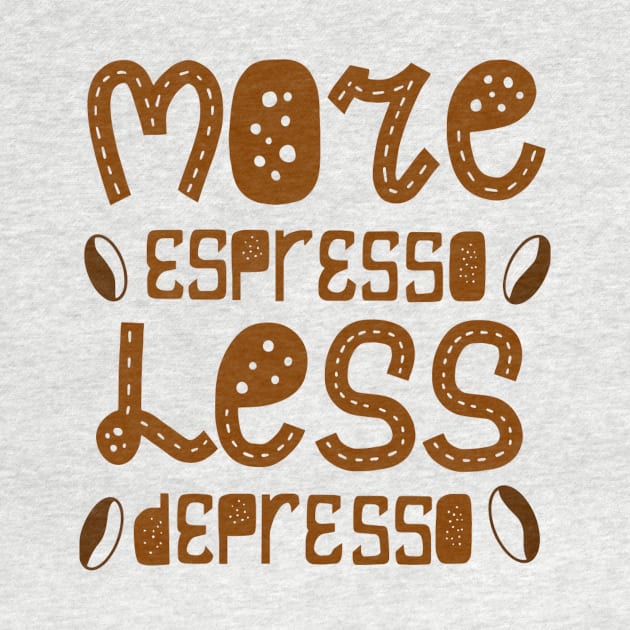 More espresso less depresso by PRINT-LAND